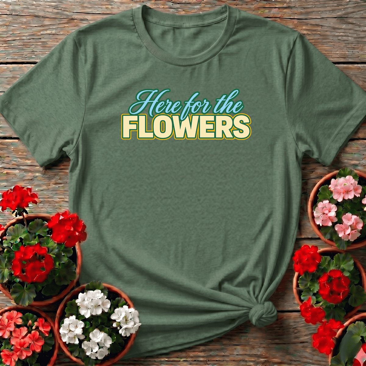 Military Green cottagecore retro gardening top with "Here for the Flowers" for flower-first gardeners