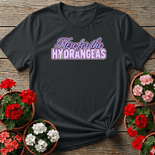 Here for the Hydrangeas Funny Gardening T-Shirt - GardeningTshirts