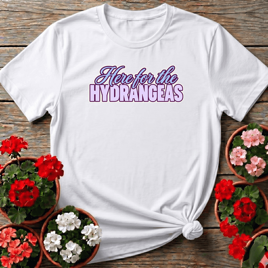 Here for the Hydrangeas Funny Gardening T-Shirt - GardeningTshirts