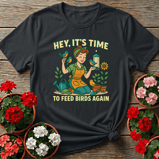 Hey Its Time To Feed Birds Again Retro T-shirt - GardeningTshirts