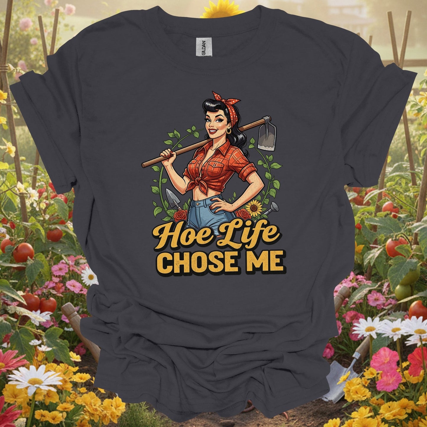 "Hoe Life Chose Me" Pin - Up Gardener T-Shirt - GardeningTshirts