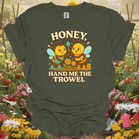 Military Green tshirt showing honey hand me the trowel funny bee for gardening enthusiasts