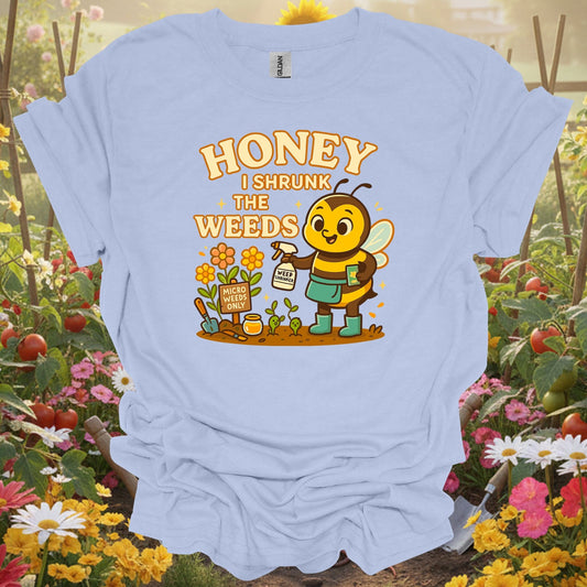 Light Blue tshirt showing honey i shrunk the weeds funny bee for gardening enthusiasts