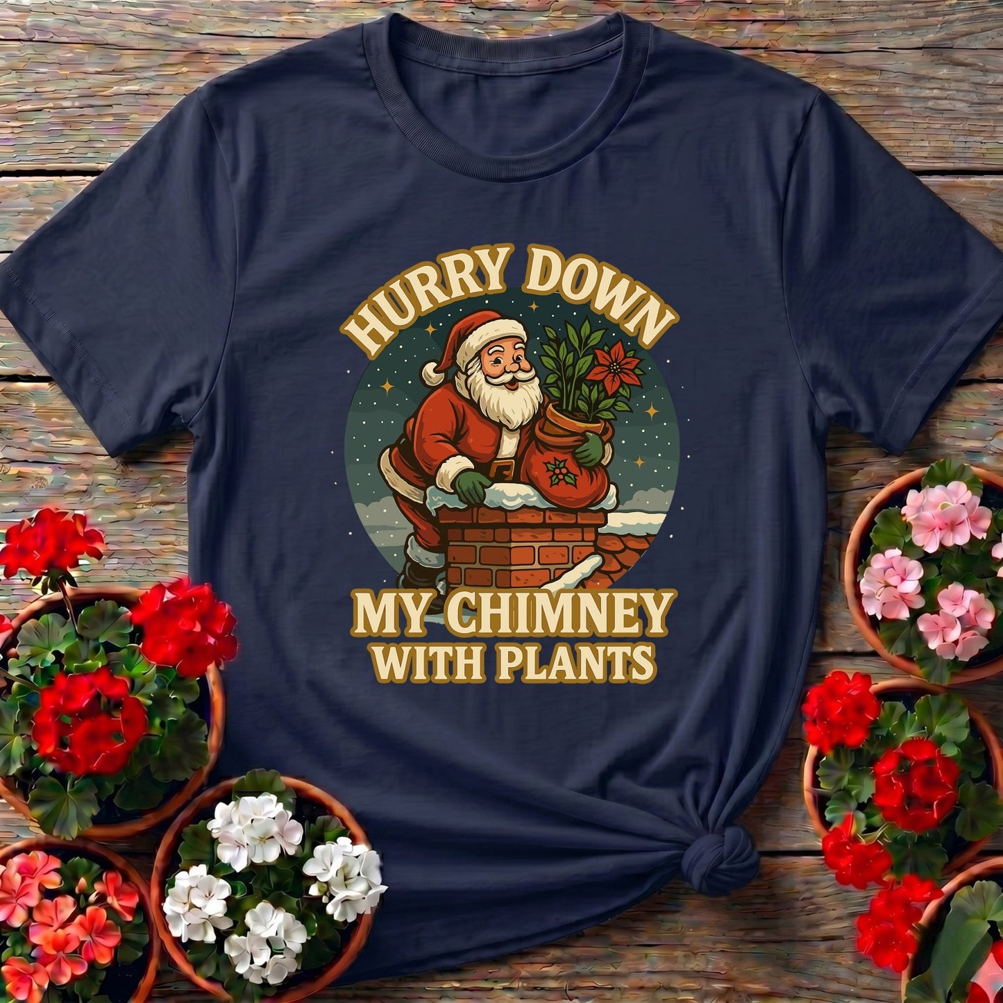 Hurry Down My Chimney With Plants Santa Tee - GardeningTshirts