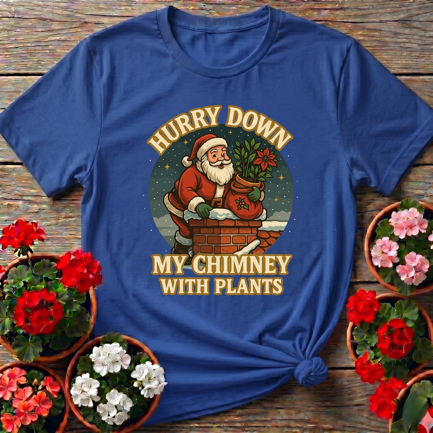 Hurry Down My Chimney With Plants Santa Tee - GardeningTshirts