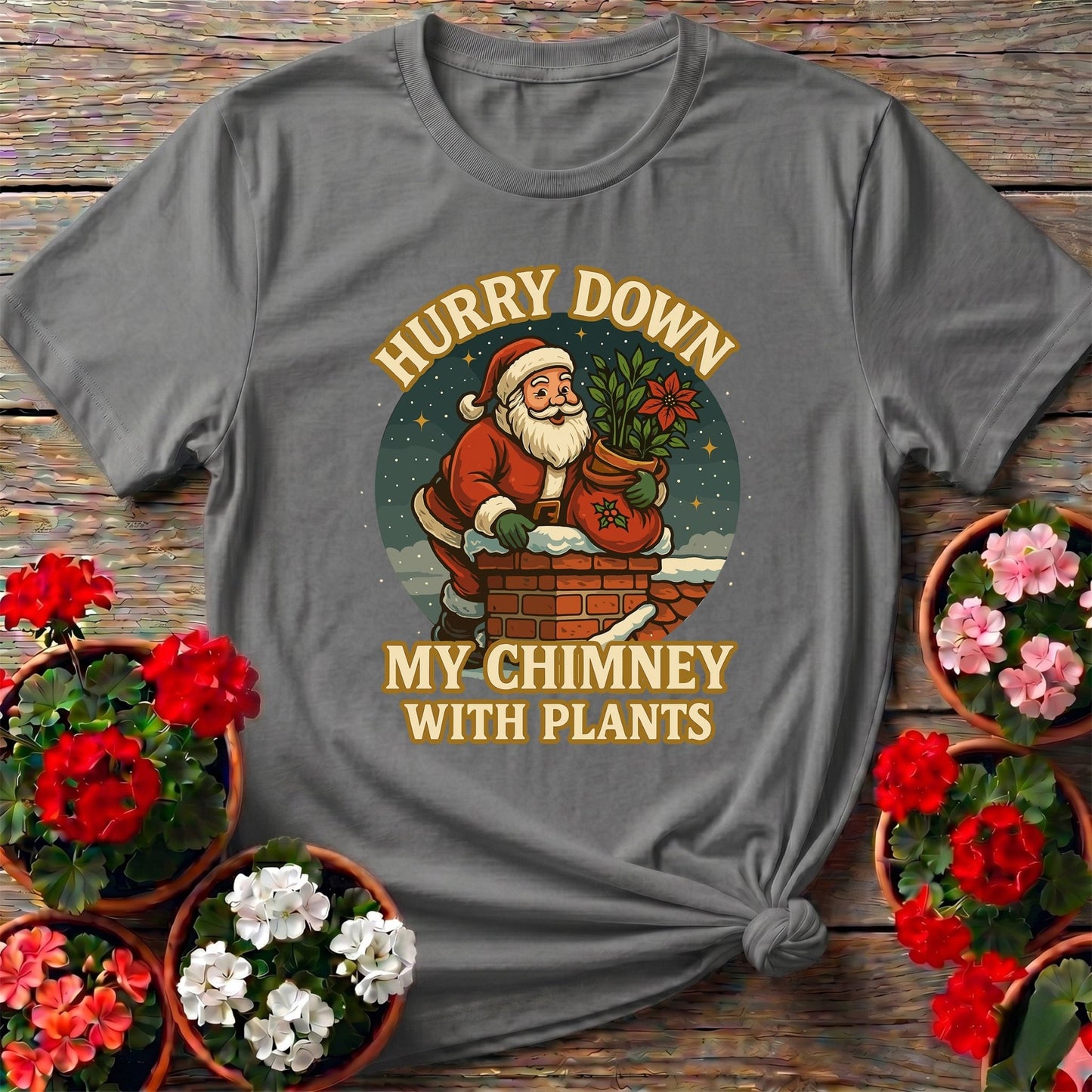 Hurry Down My Chimney With Plants Santa Tee - GardeningTshirts