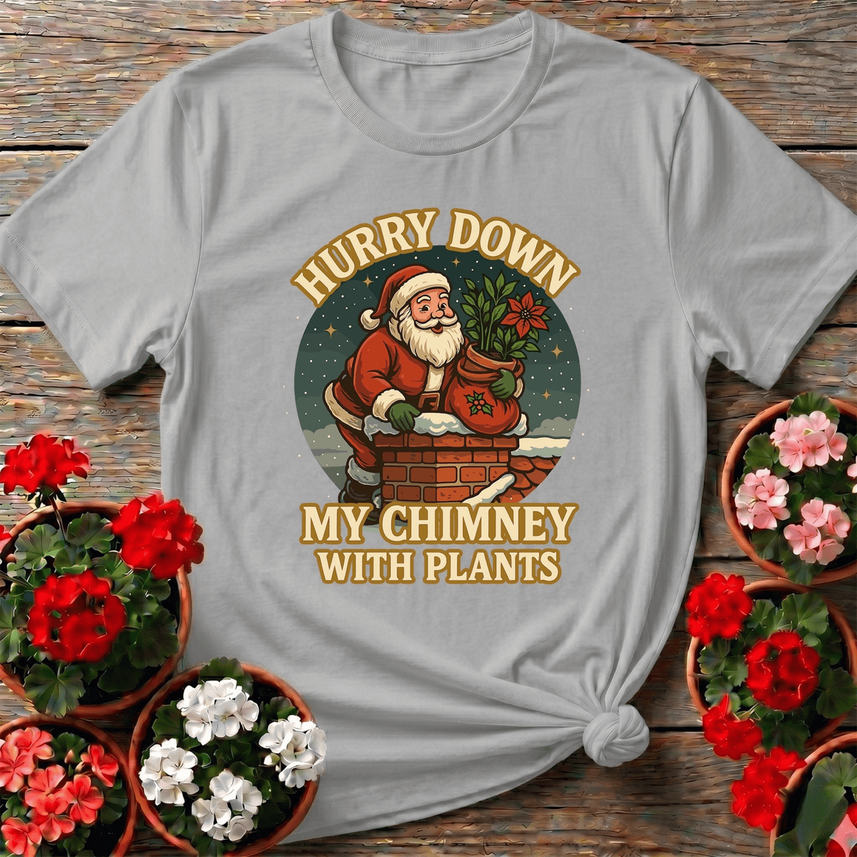 Hurry Down My Chimney With Plants Santa Tee - GardeningTshirts
