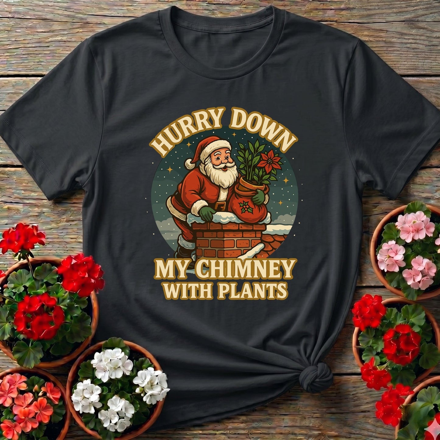 Hurry Down My Chimney With Plants Santa Tee - GardeningTshirts