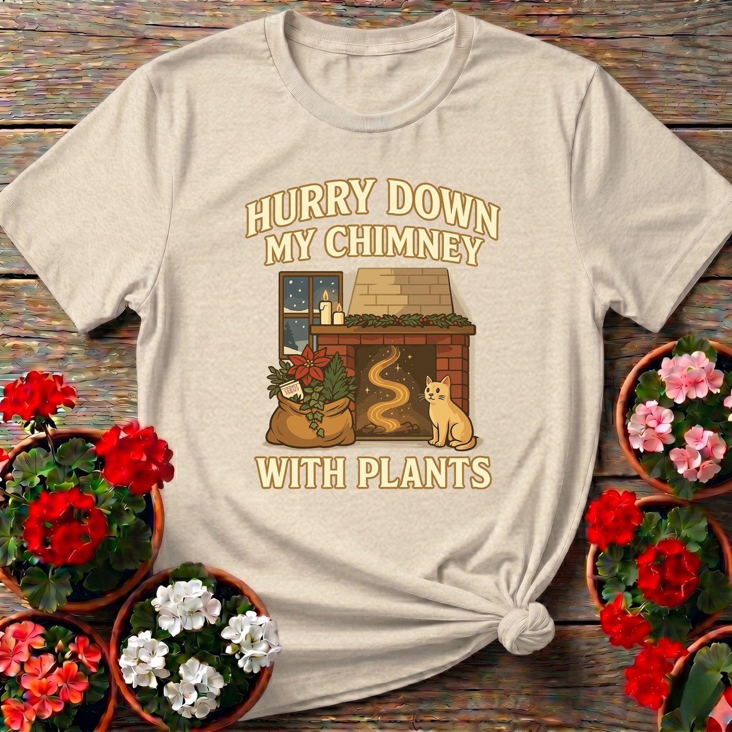Hurry Down My Chimney With Plants Tee - GardeningTshirts