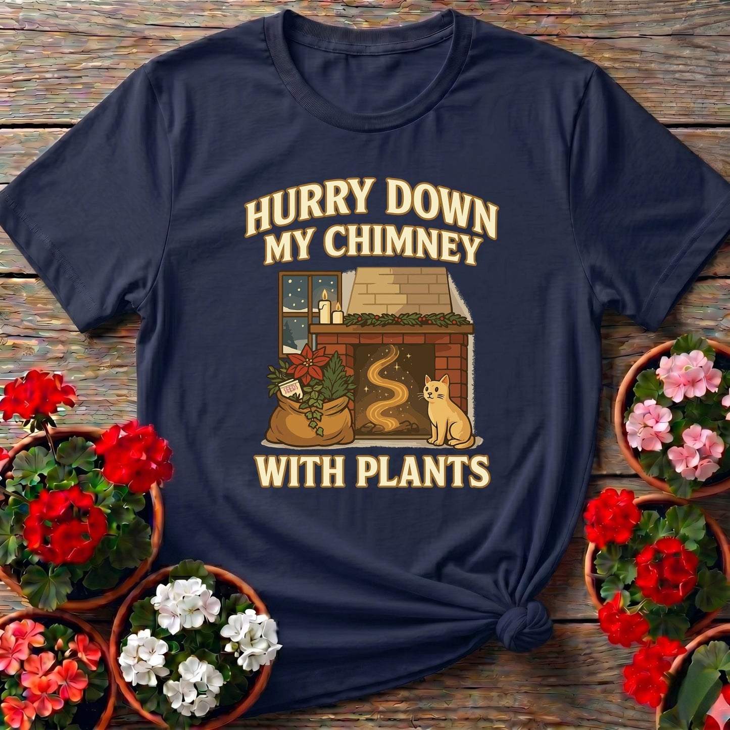 Hurry Down My Chimney With Plants Tee - GardeningTshirts