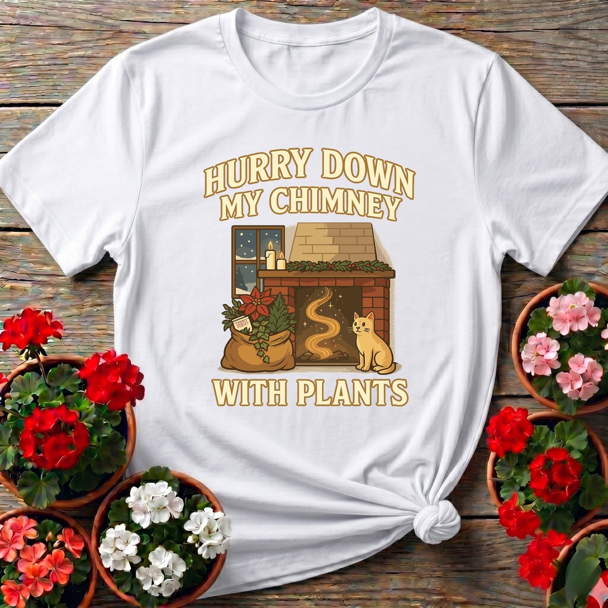 Hurry Down My Chimney With Plants Tee - GardeningTshirts