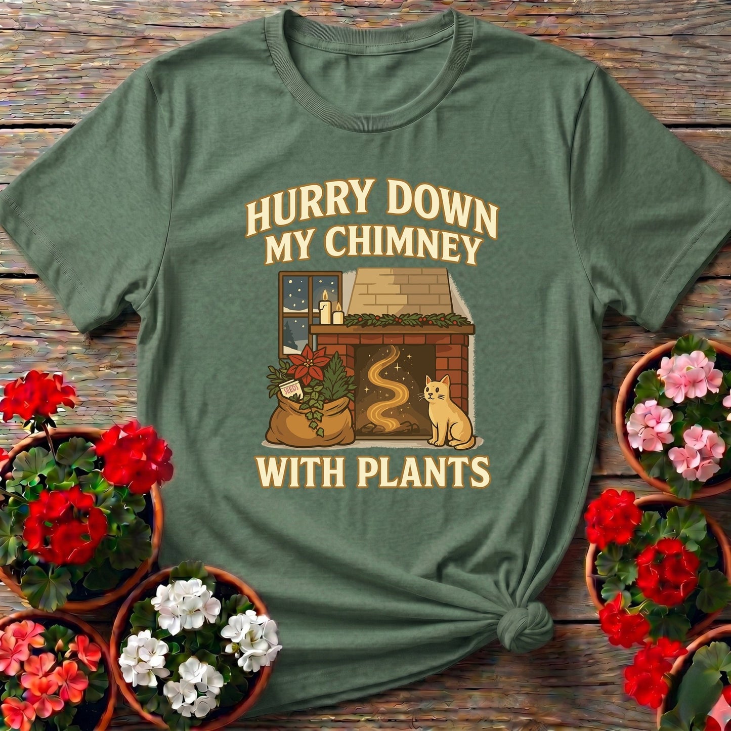 Hurry Down My Chimney With Plants Tee - GardeningTshirts