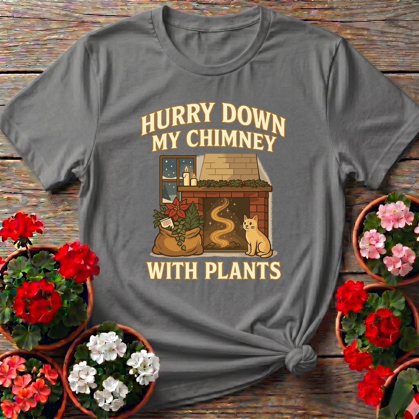 Hurry Down My Chimney With Plants Tee - GardeningTshirts