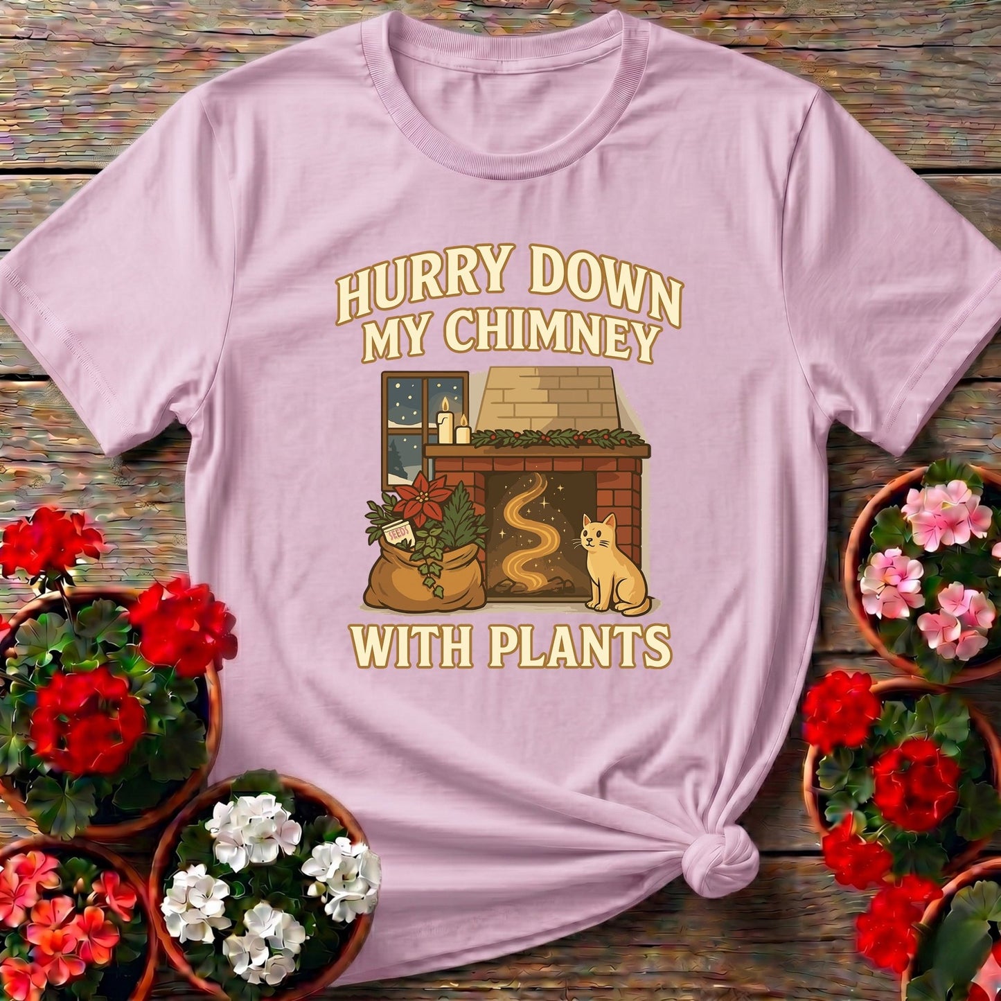 Hurry Down My Chimney With Plants Tee - GardeningTshirts