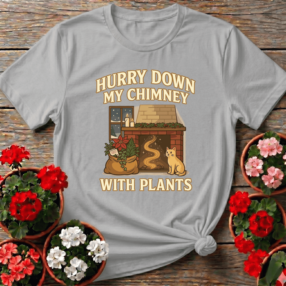 Hurry Down My Chimney With Plants Tee - GardeningTshirts