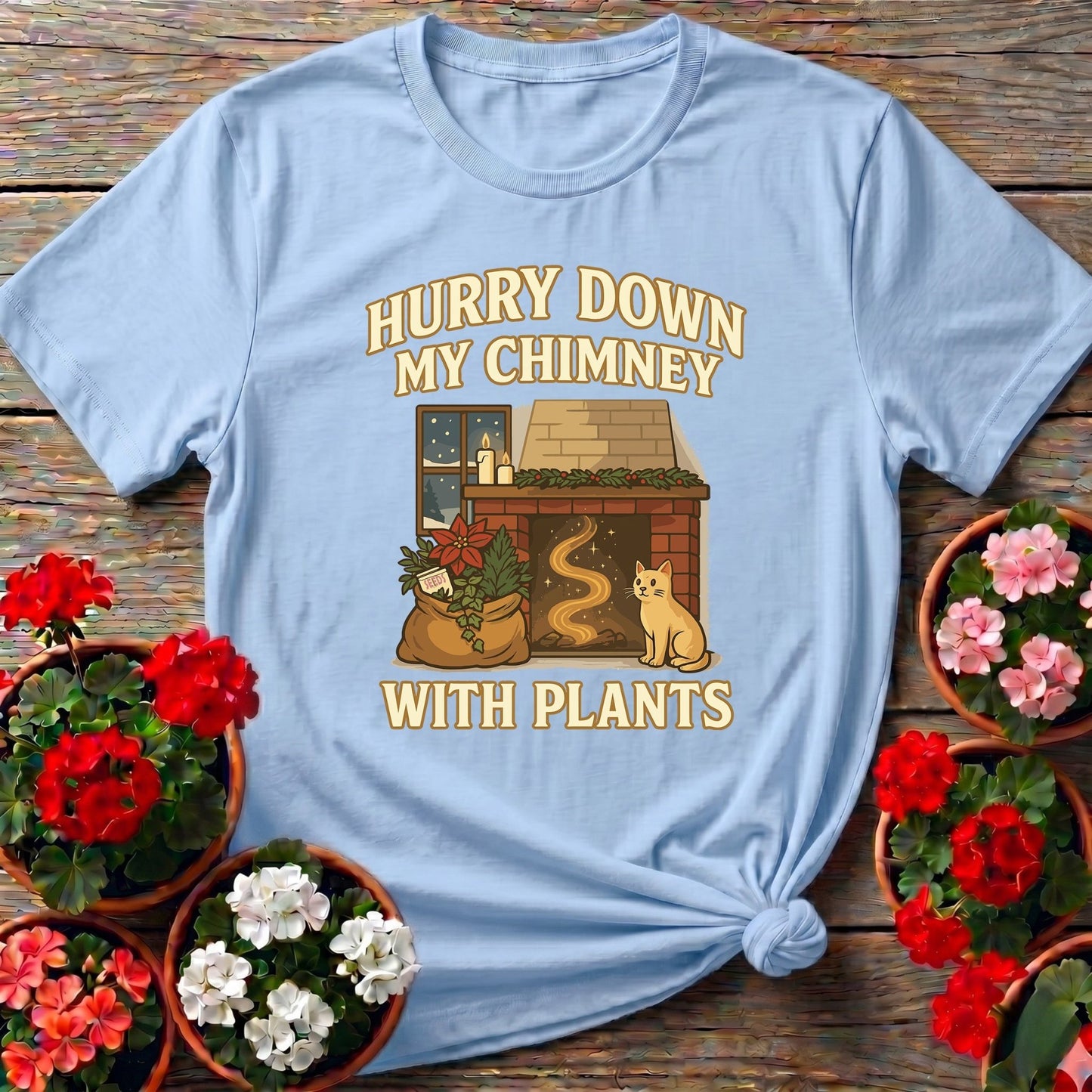 Hurry Down My Chimney With Plants Tee - GardeningTshirts