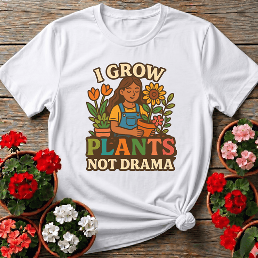 I Grow Plants Not Drama Funny Gardening T-Shirt - GardeningTshirts