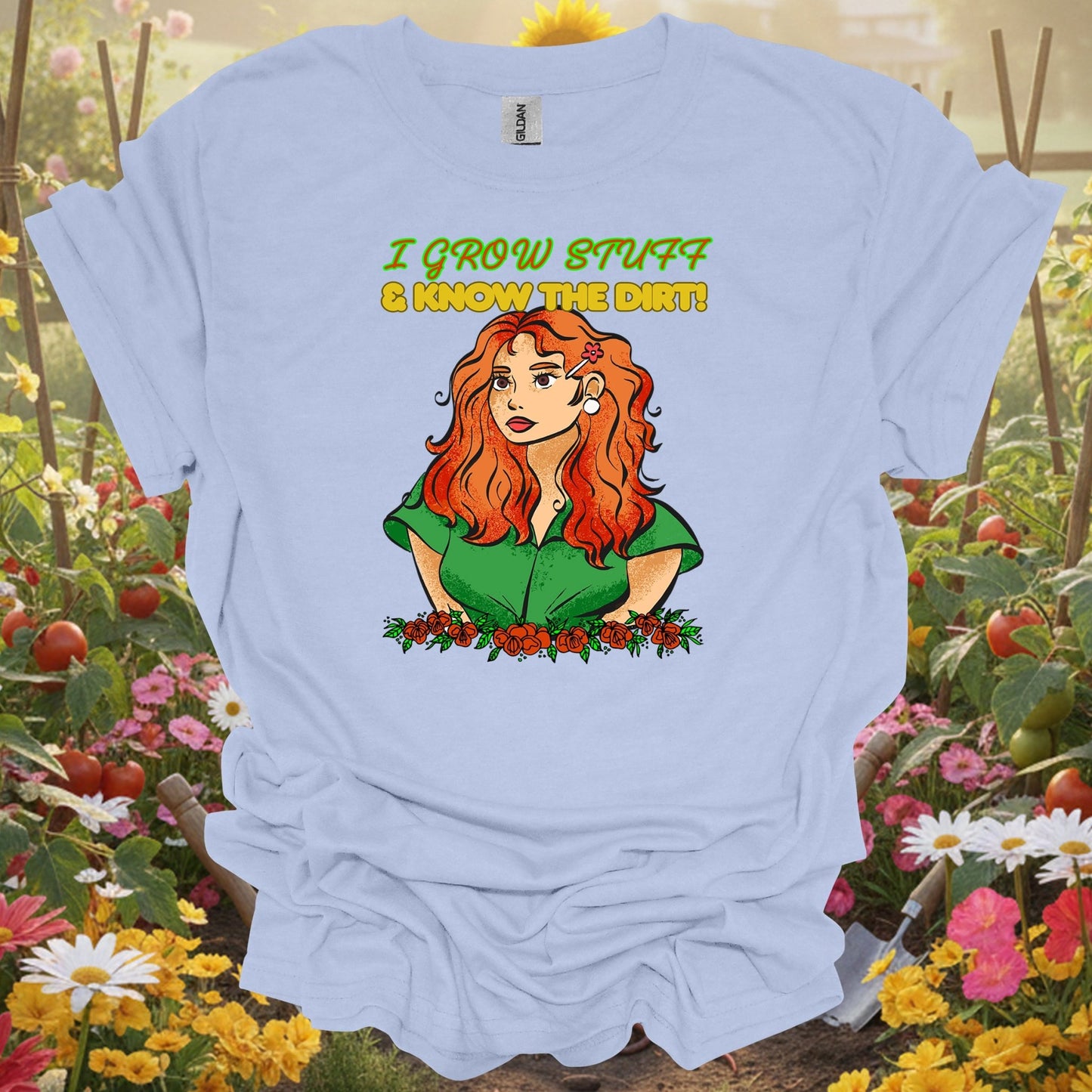 Light Blue shirt showing i grow stuff & know the dirt confident gardener for home gardeners