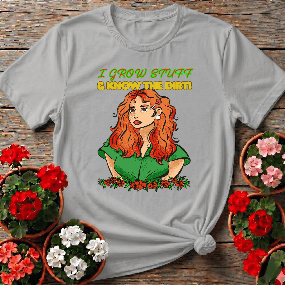 I Grow Stuff & Know The Dirt Confident Gardener Tee - GardeningTshirts