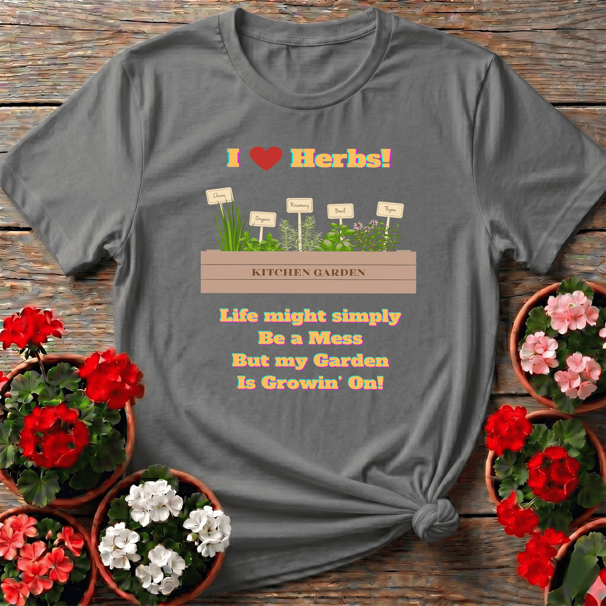Sport Gray playful cottagecore kitchen garden tee "Life Might Simply Be a Mess But my Garden Is Growin' On" for herb lovers