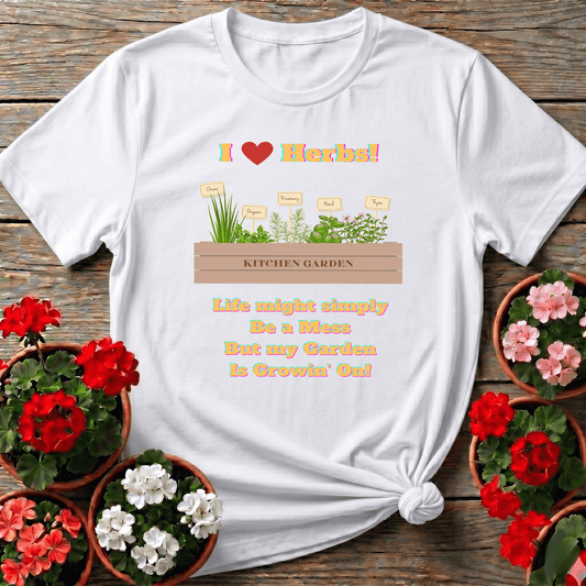 I Love Herbs Kitchen Garden Tee Life Might Be a Mess - GardeningTshirts
