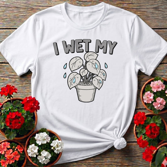 I Wet My Plants Punny T-shirt - GardeningTshirts
