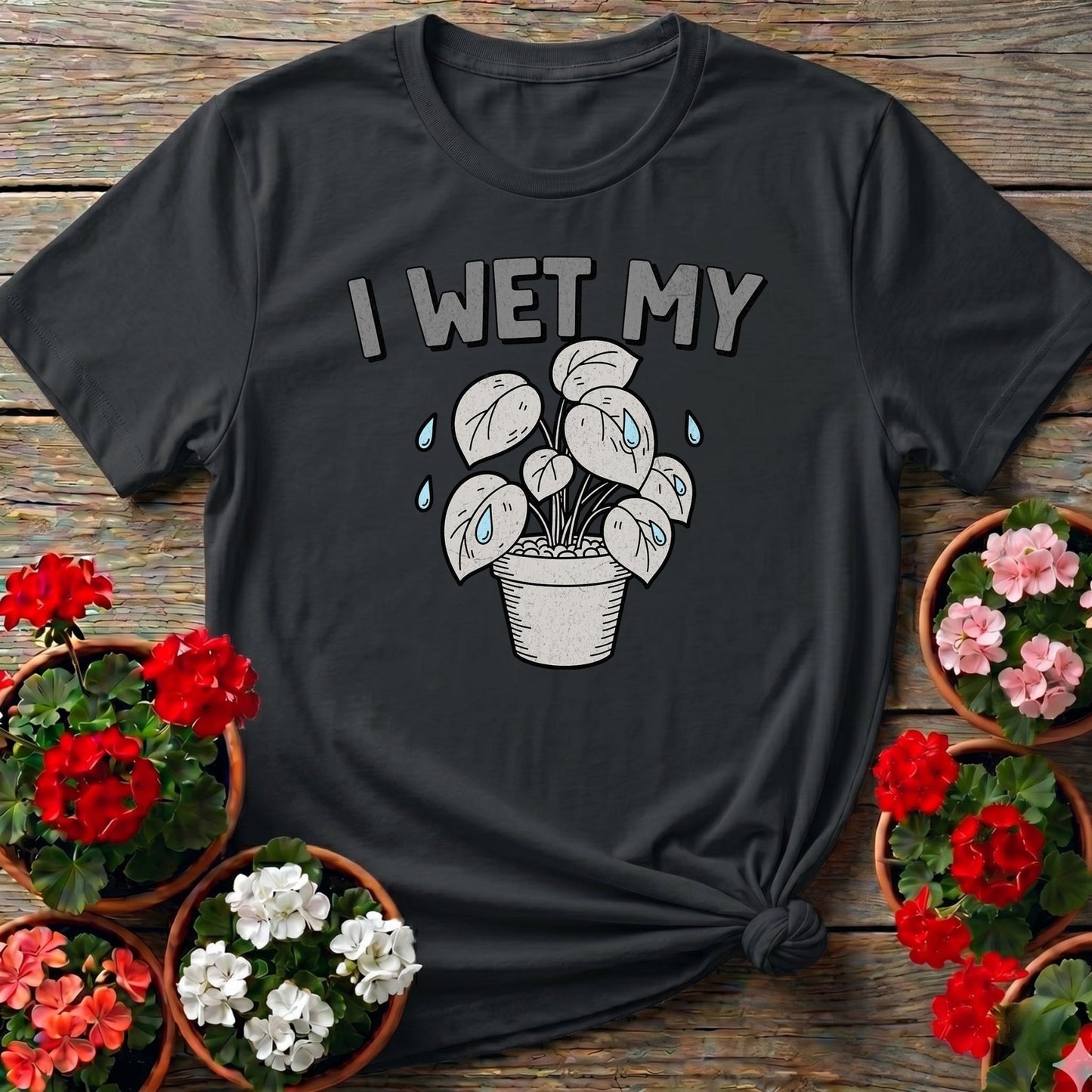 I Wet My Plants Punny T-shirt - GardeningTshirts