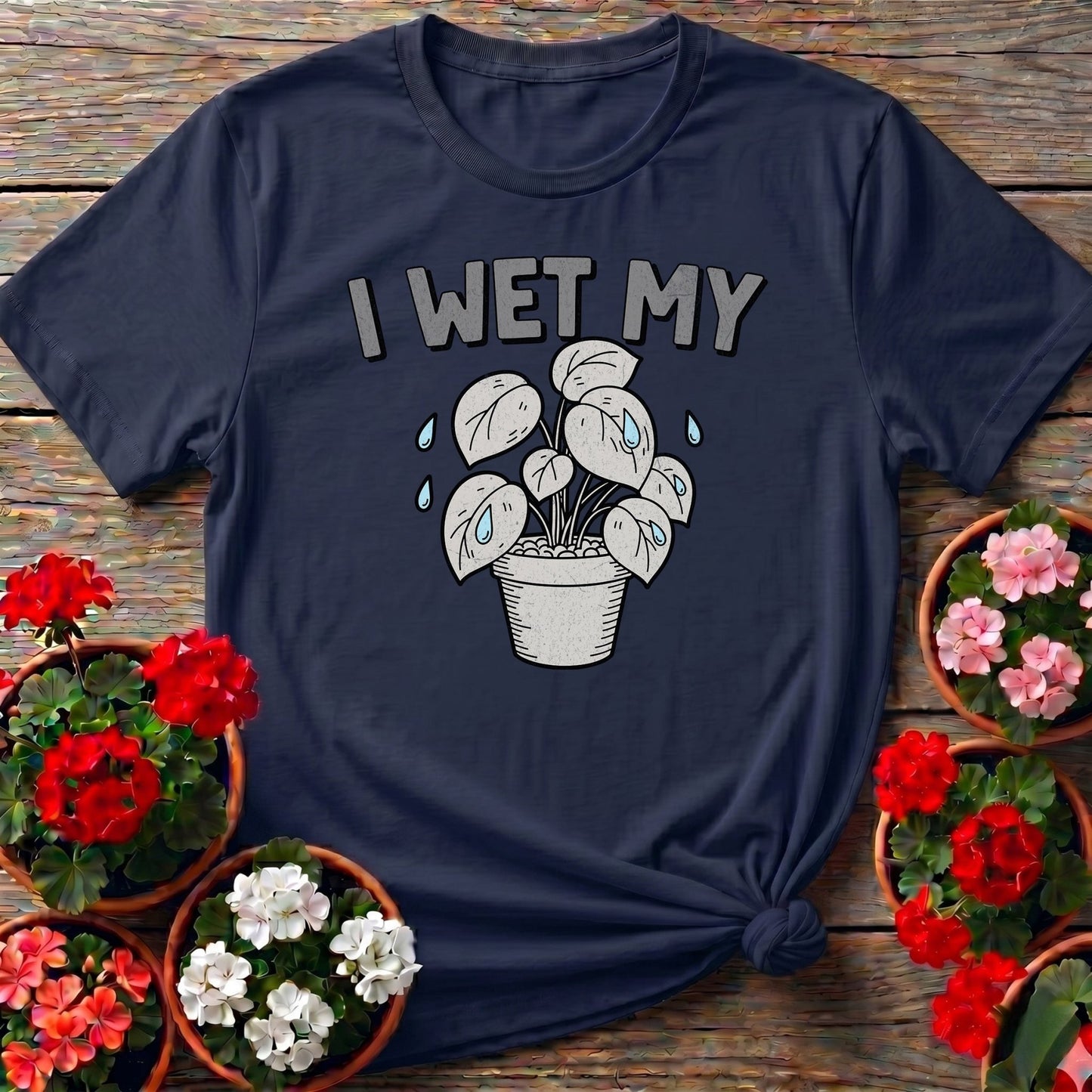I Wet My Plants Punny T-shirt - GardeningTshirts