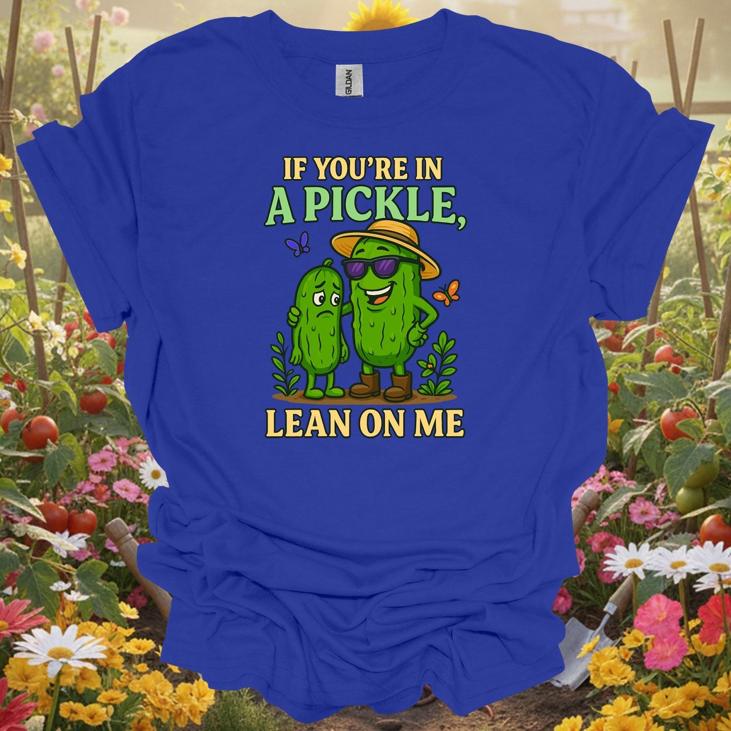 Royal top showing if youre in a pickle lean on me funny for green thumb folks
