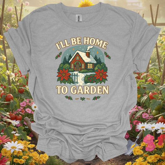 "I'll Be Home To Garden" Cozy Christmas T-Shirt - GardeningTshirts