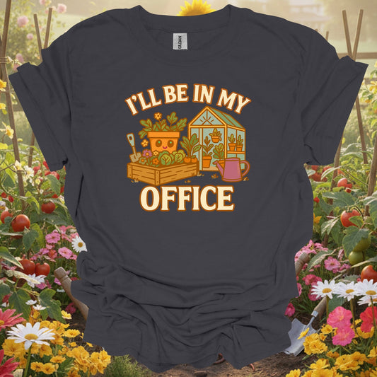 Charcoal tee showing i'll be in my office funny gardener t shirt for plant lovers