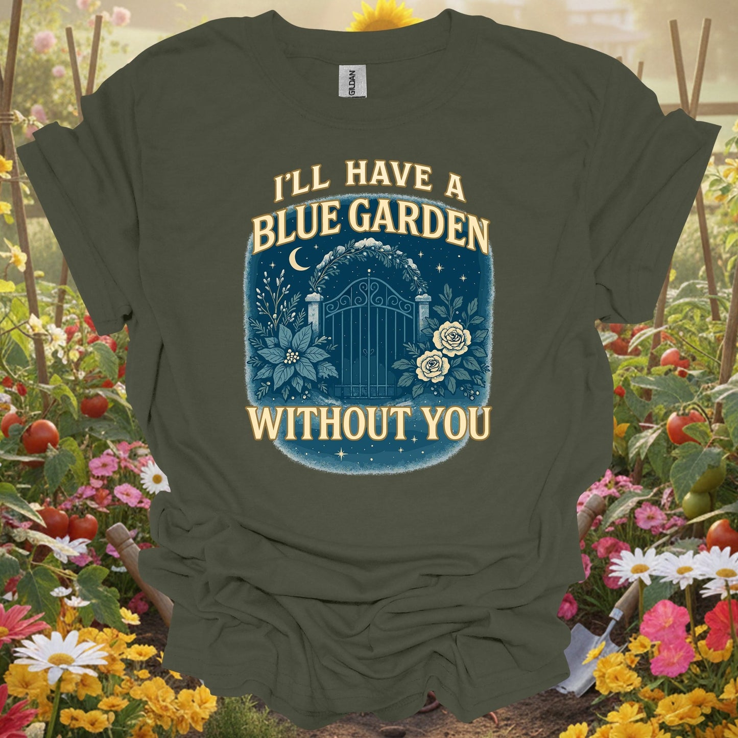 "I'll Have A Blue Garden Without You" Romantic Garden T-Shirt - GardeningTshirts