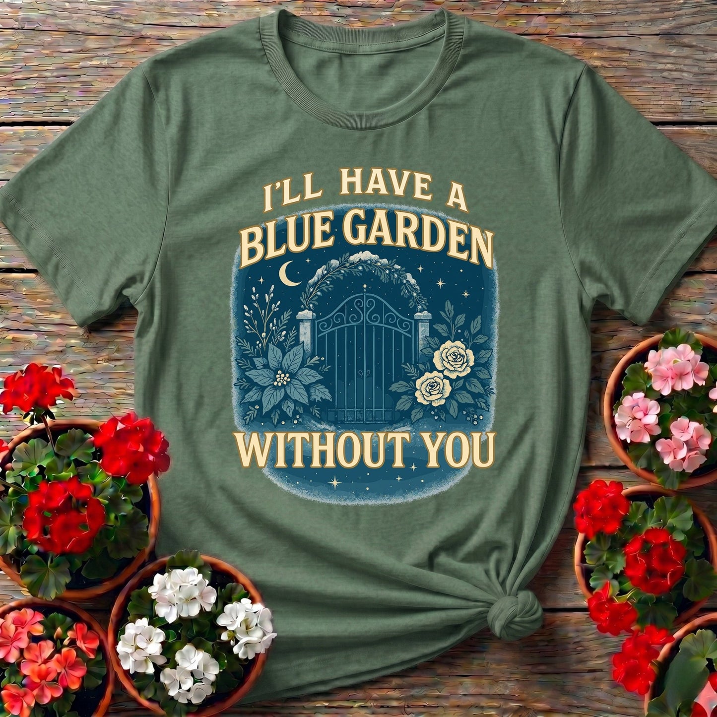 Ill Have A Blue Garden Without You Romantic Tee - GardeningTshirts