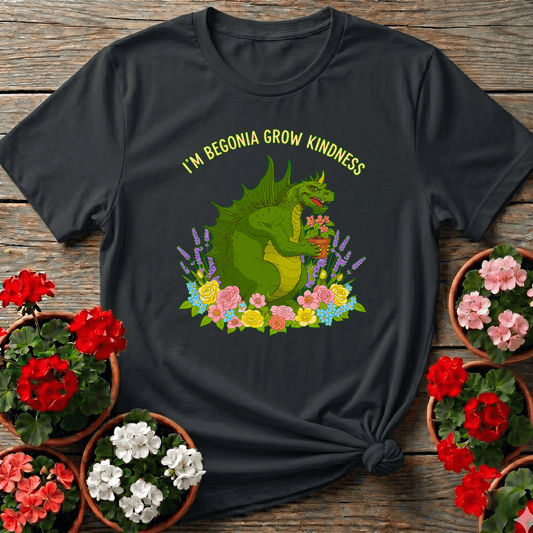 Im Begonia Grow Kindness Witty Flower Pun Tee - GardeningTshirts