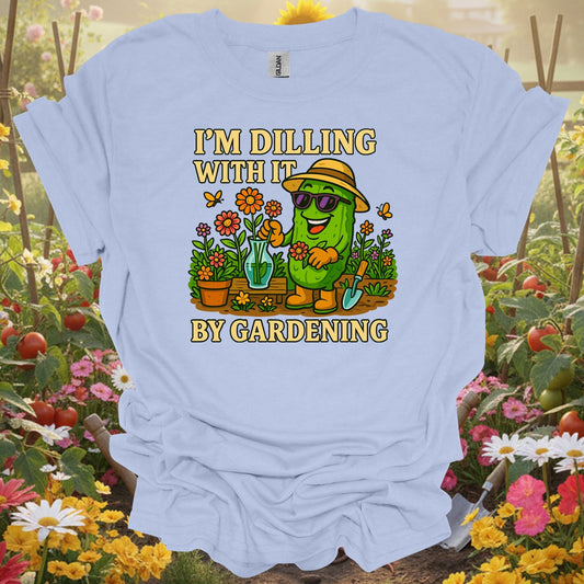 Light Blue tee showing im dilling with it by gardening funny pickle for plant lovers