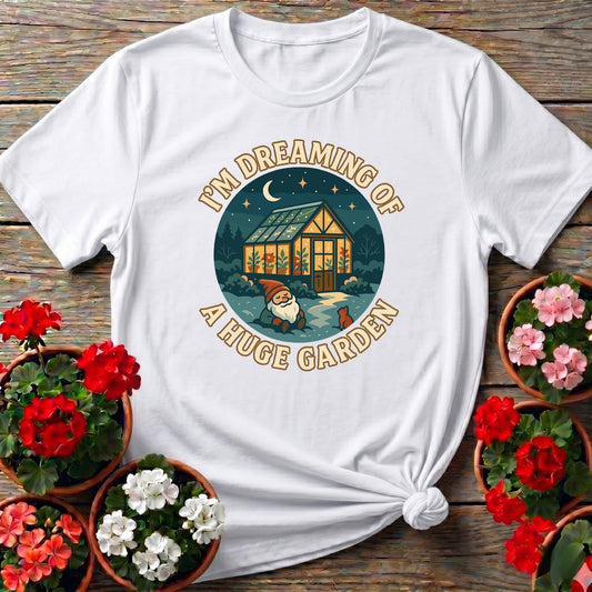 I'm Dreaming Of A Huge Garden T-shirt - GardeningTshirts