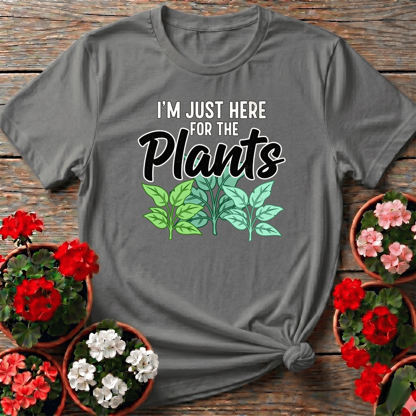 I'm Just Here For The Plants Funny Gardening T-Shirt - GardeningTshirts