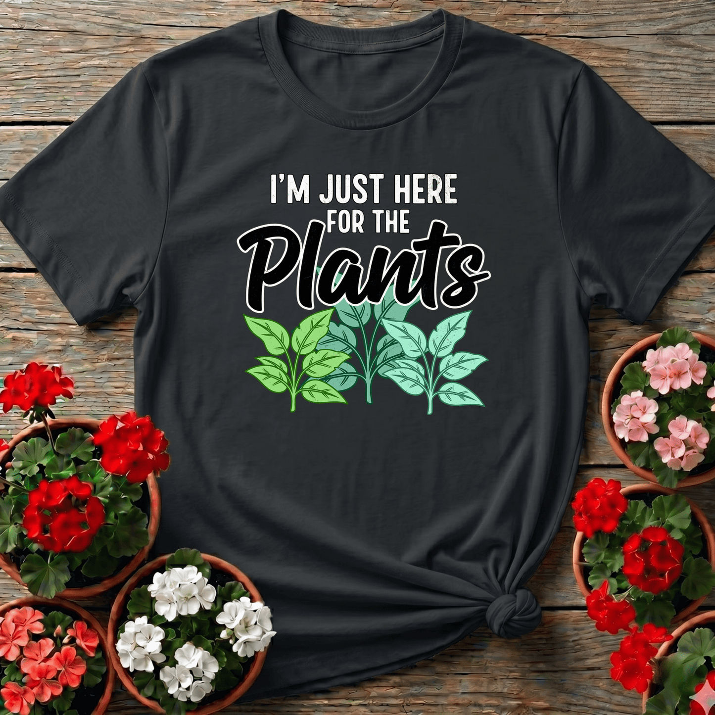 I'm Just Here For The Plants Funny Gardening T-Shirt - GardeningTshirts