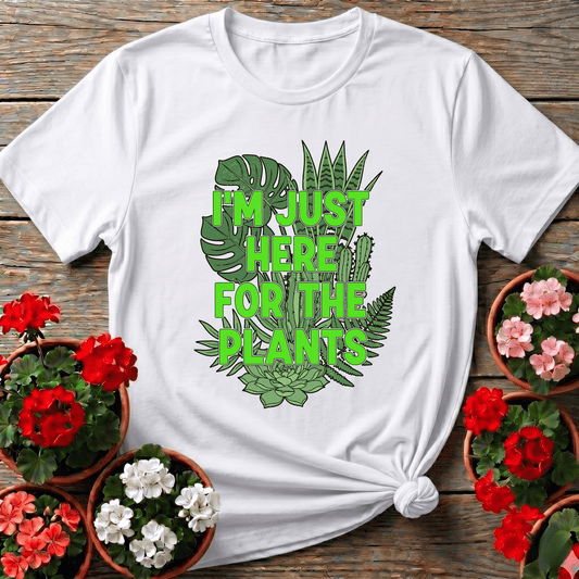 I'm Just Here For The Plants Funny Gardening T-Shirt - GardeningTshirts