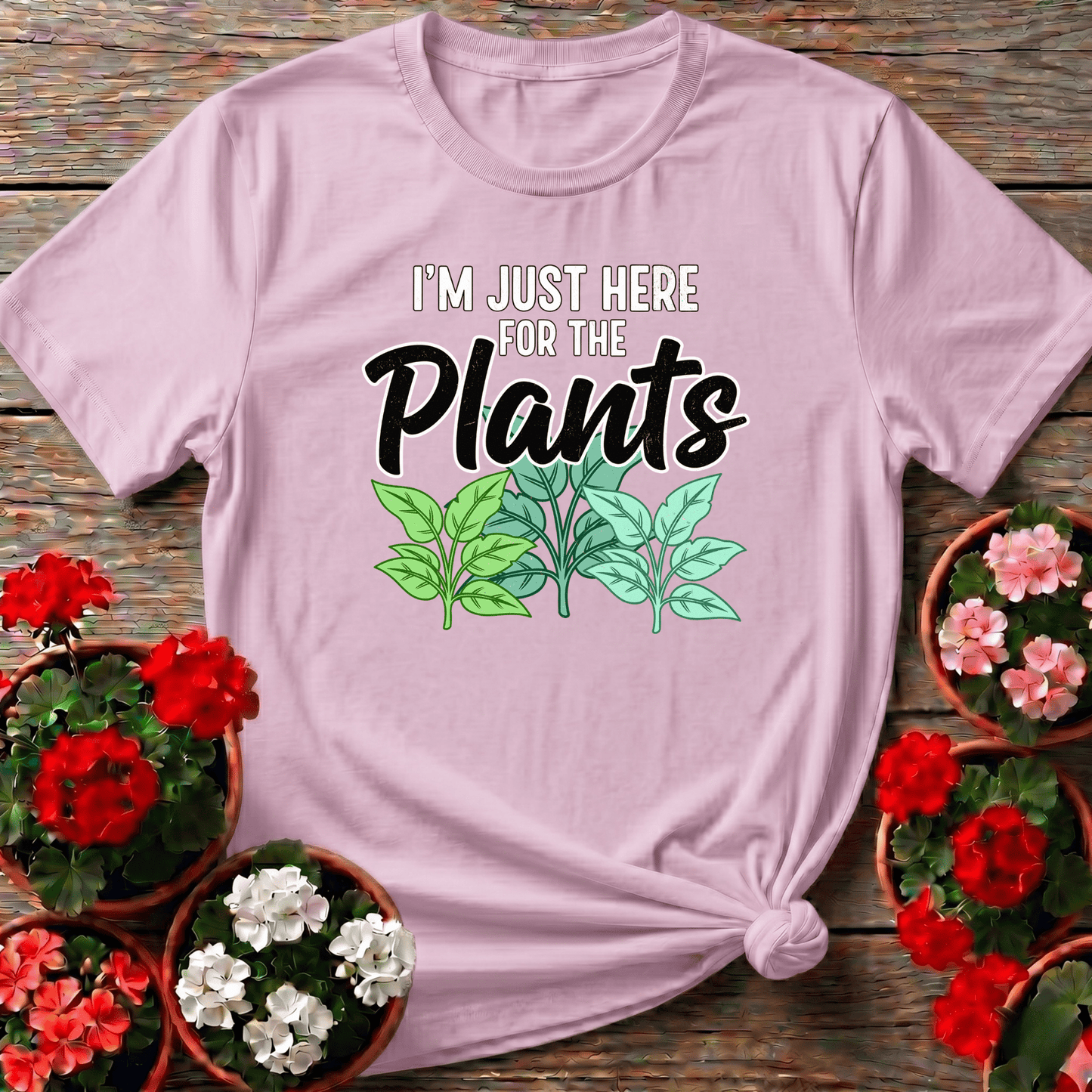 I'm Just Here For The Plants Funny Gardening T-Shirt - GardeningTshirts