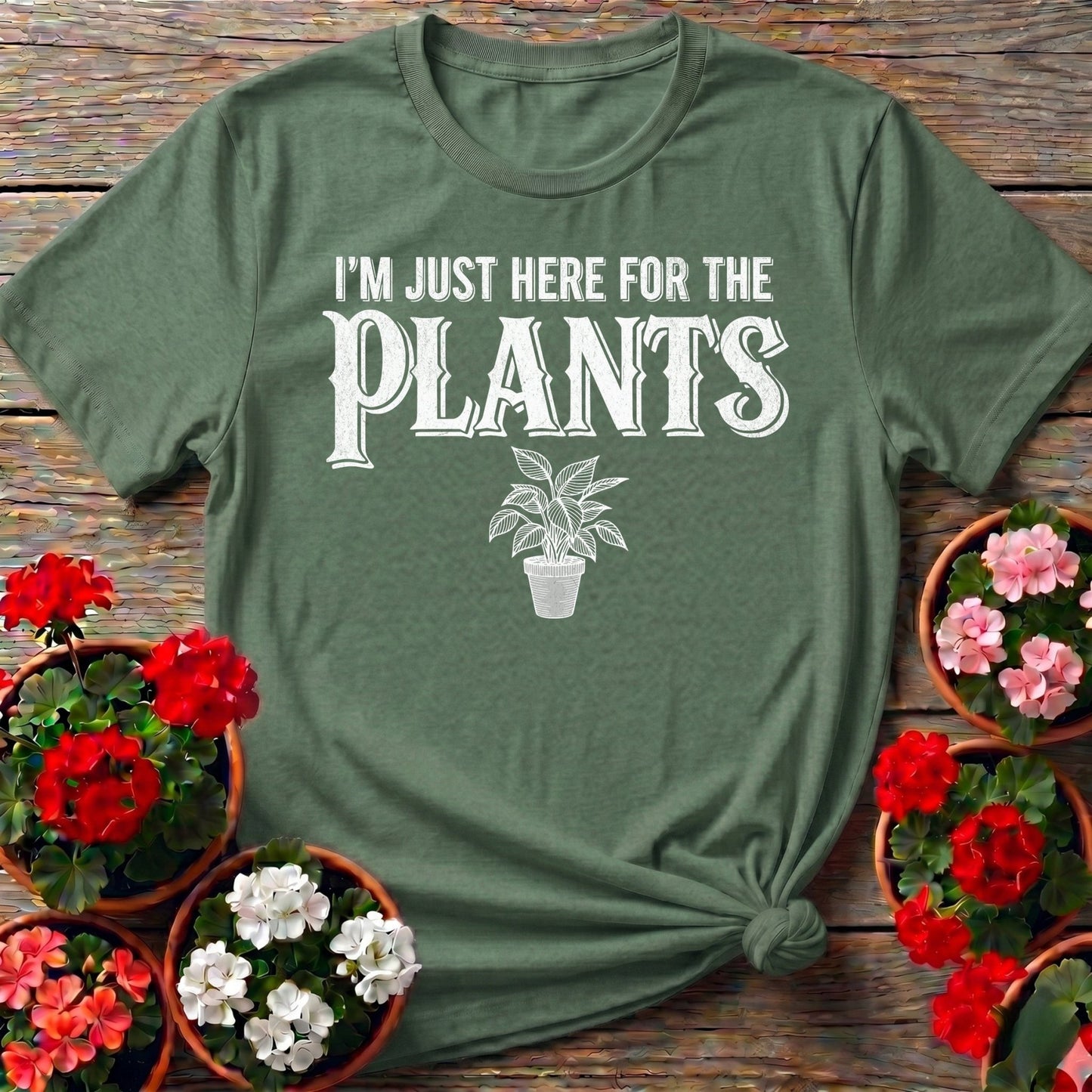 I'm Just Here For The Plants T-shirt - GardeningTshirts
