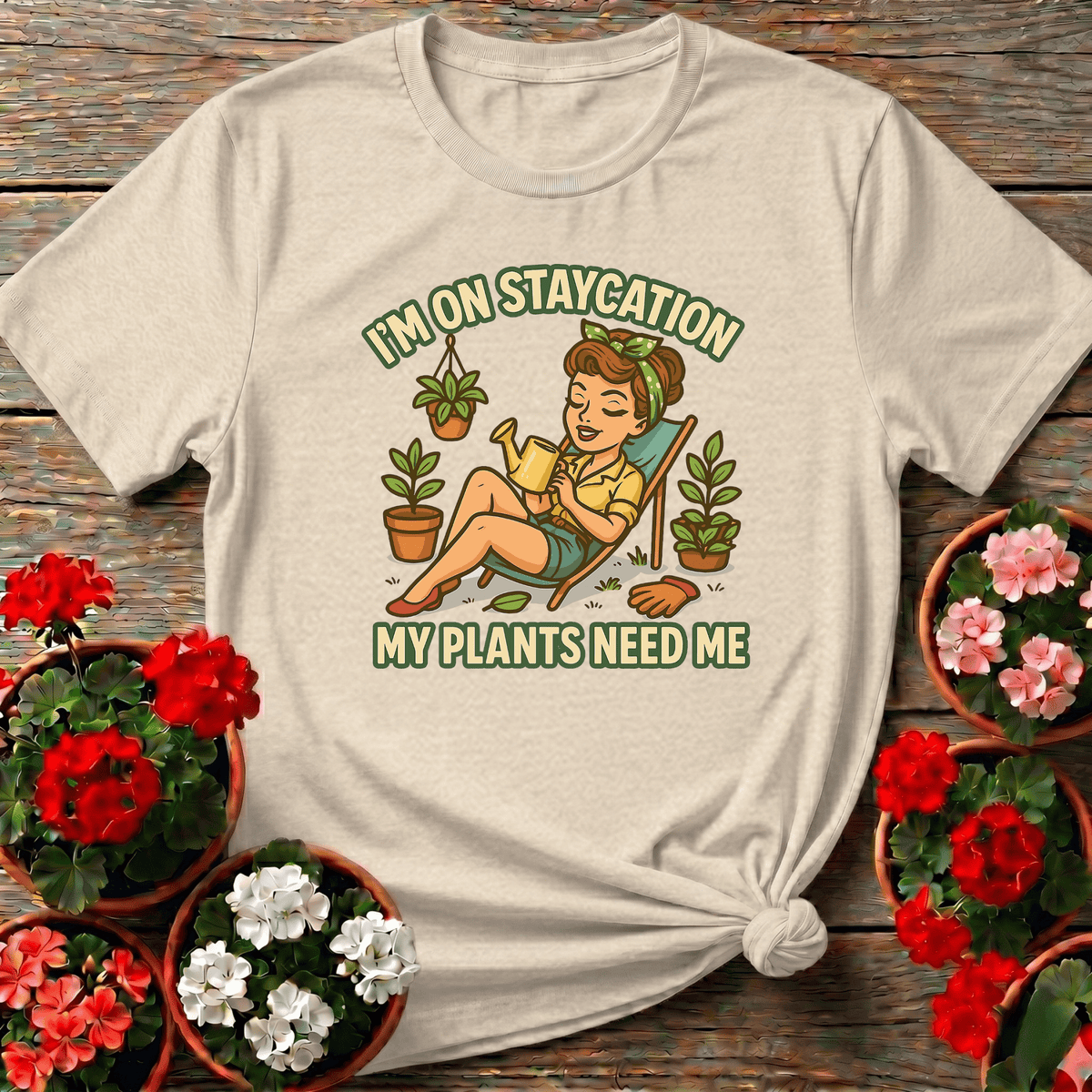 I'm On Staycation My Plants Need Me Gardening T-Shirt - GardeningTshirts