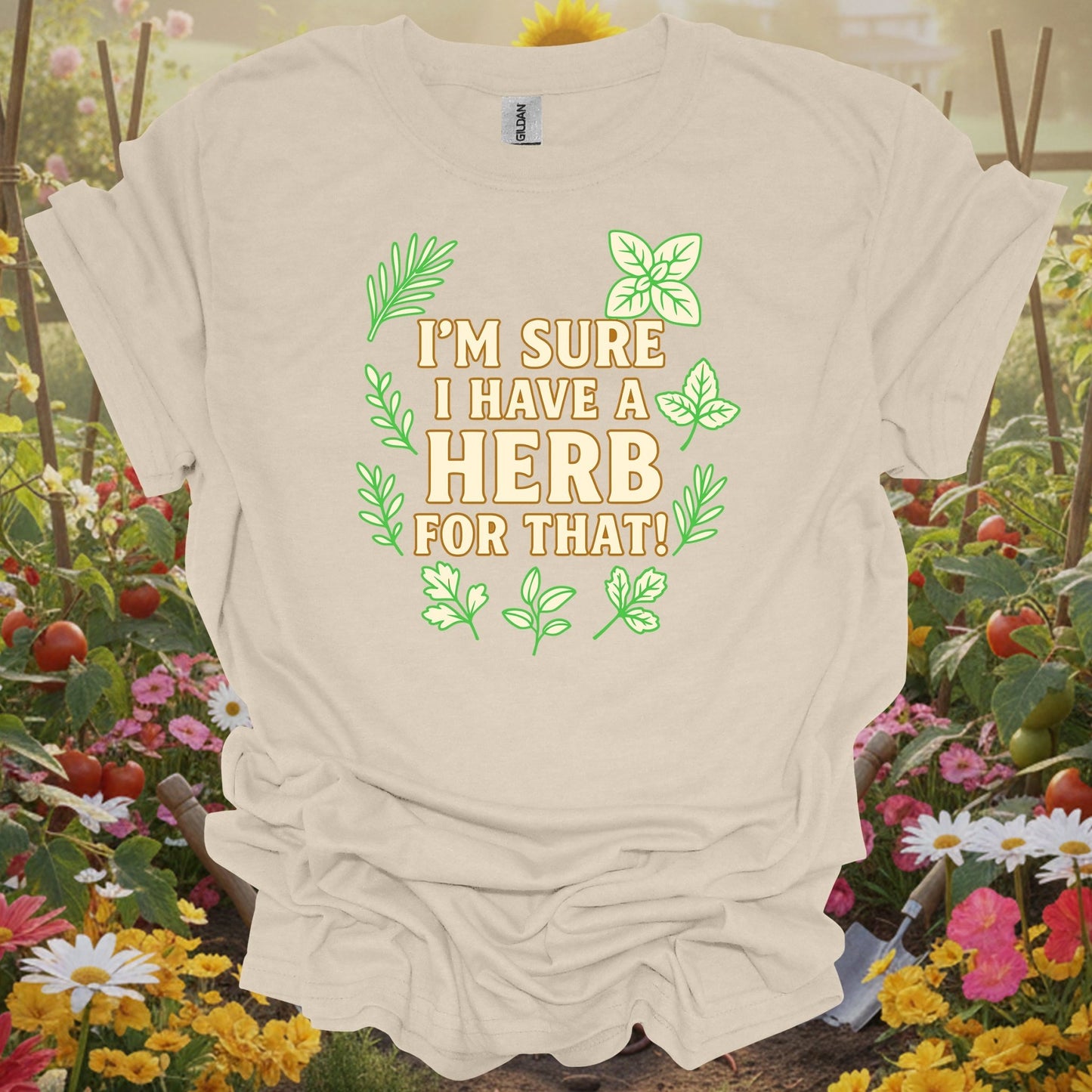 Natural apparel featuring an "I'm Sure I Have A Herb For That!" theme on a soft shirt that honors the healing side of garden life.