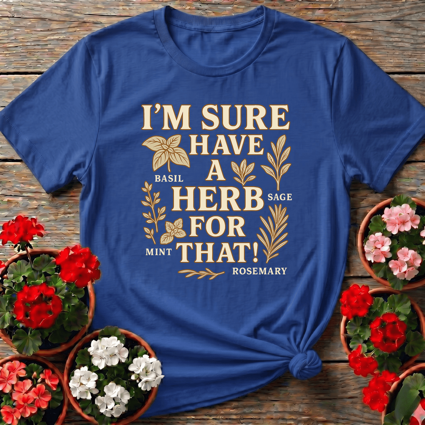 I'm Sure I Have A Herb For That Herb Garden Tee - GardeningTshirts