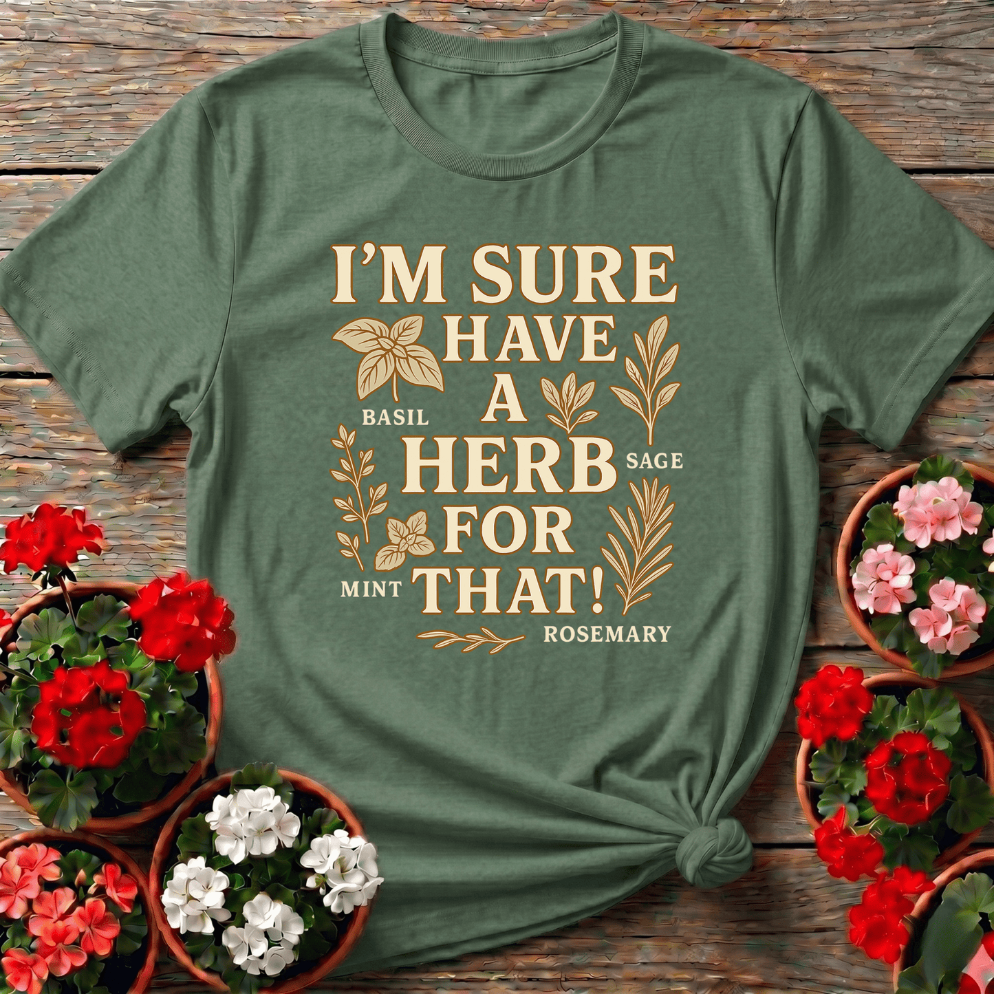 I'm Sure I Have A Herb For That Herb Garden Tee - GardeningTshirts