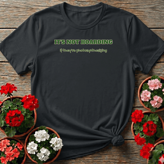 It's Not Hoarding If They're Photosynthesizing Tee - GardeningTshirts