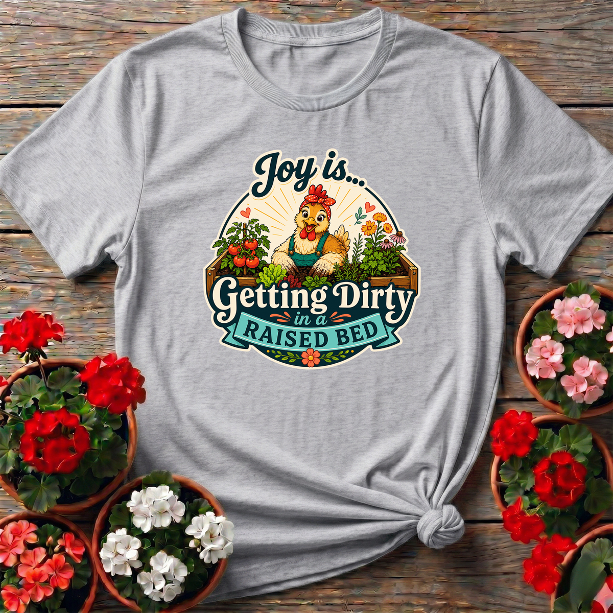 Joy Is Getting Dirty in a Raised Bed Chicken Tee - GardeningTshirts