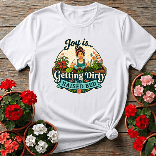 Joy Is Getting Dirty in a Raised Bed Gardening Tee - GardeningTshirts
