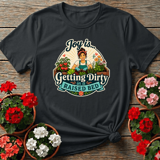 Joy Is Getting Dirty in a Raised Bed Gardening Tee - GardeningTshirts