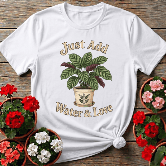 Just Add Water & Love Calathea Plant Gardening Tee - GardeningTshirts